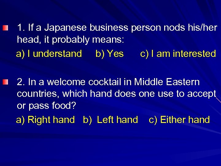 1. If a Japanese business person nods his/her head, it probably means: a) I