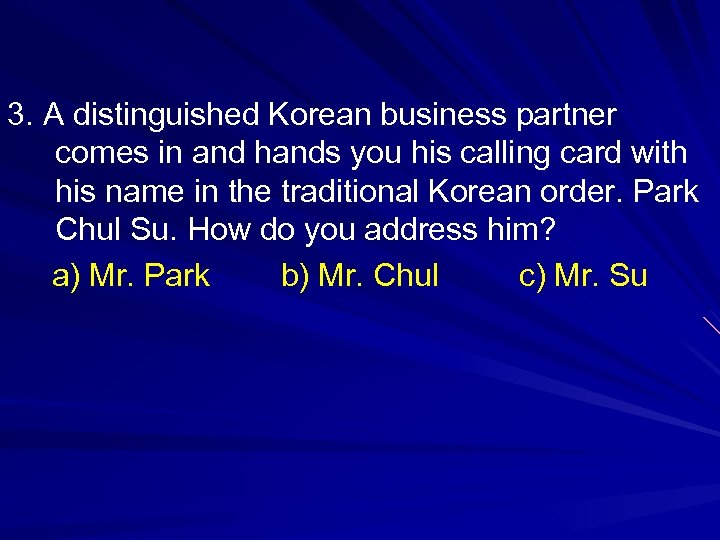 3. A distinguished Korean business partner comes in and hands you his calling card