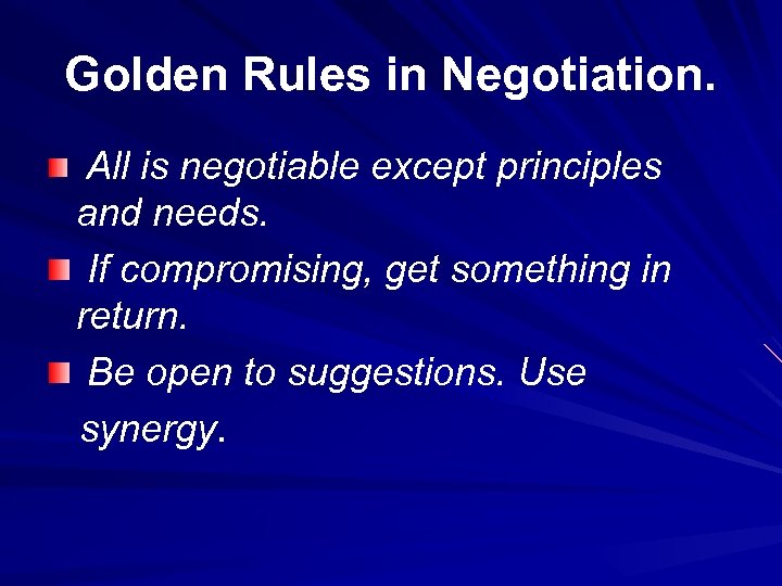 Golden Rules in Negotiation. All is negotiable except principles and needs. If compromising, get