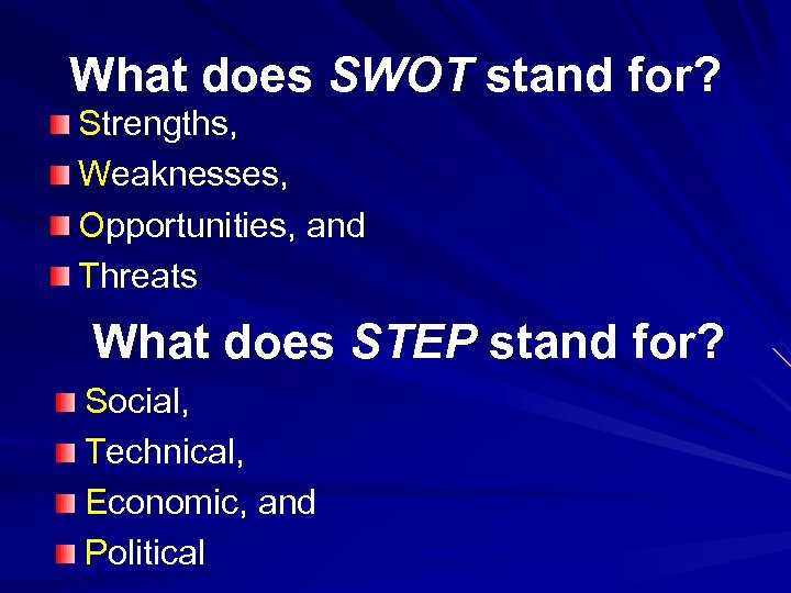 What does SWOT stand for? Strengths, Weaknesses, Opportunities, and Threats What does STEP stand