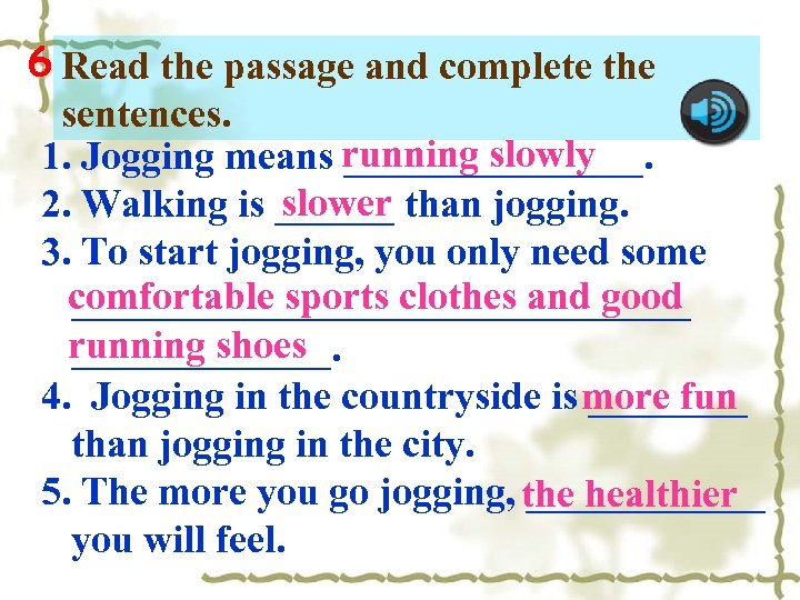 6 Read the passage and complete the sentences. running slowly 1. Jogging means ________.