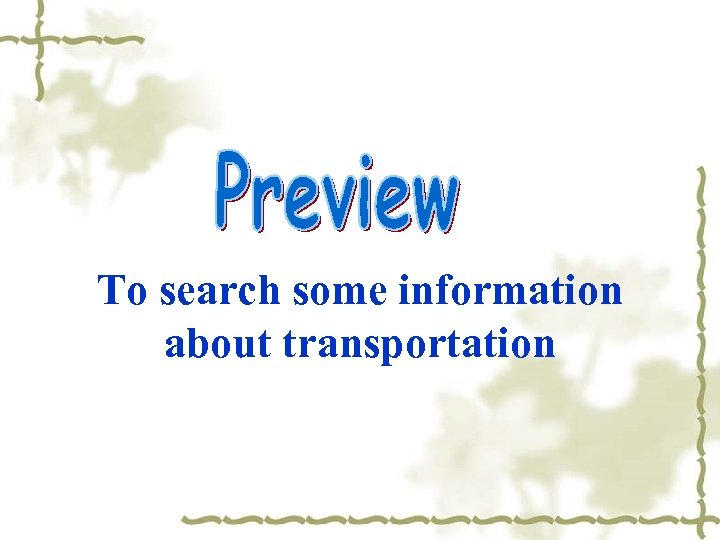 To search some information about transportation 