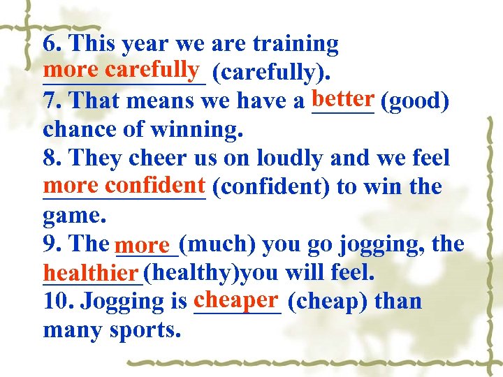 6. This year we are training more carefully _______ (carefully). better 7. That means