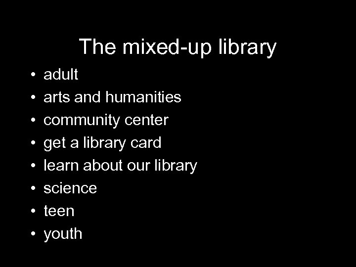 The mixed-up library • • adult arts and humanities community center get a library