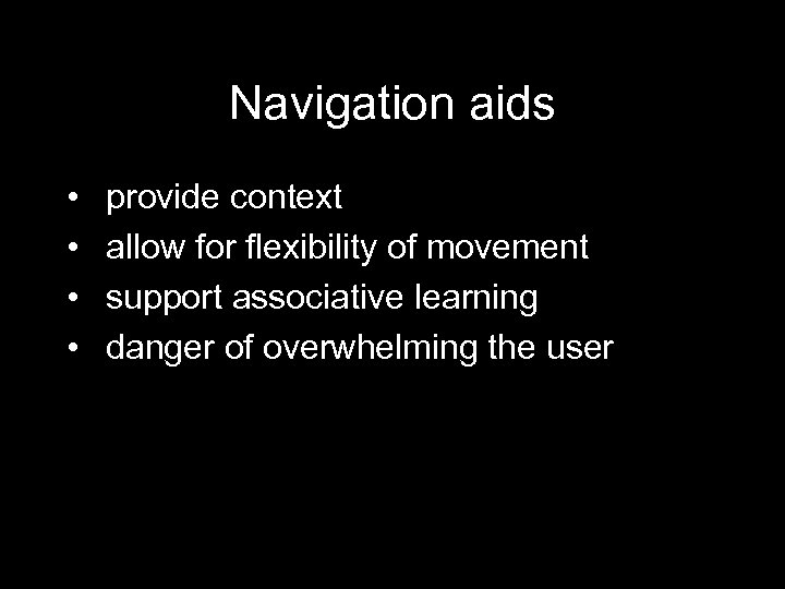 Navigation aids • • provide context allow for flexibility of movement support associative learning