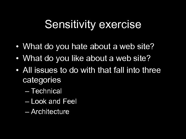 Sensitivity exercise • What do you hate about a web site? • What do