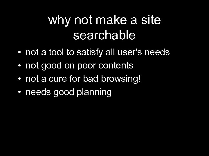 why not make a site searchable • • not a tool to satisfy all