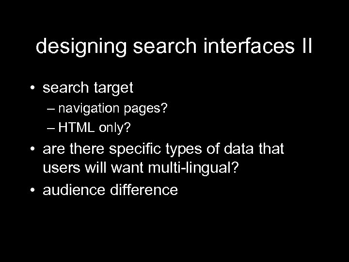 designing search interfaces II • search target – navigation pages? – HTML only? •