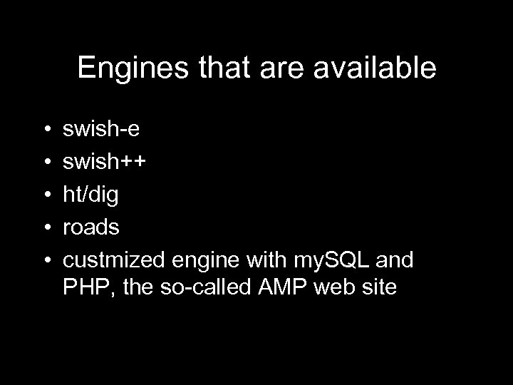 Engines that are available • • • swish-e swish++ ht/dig roads custmized engine with
