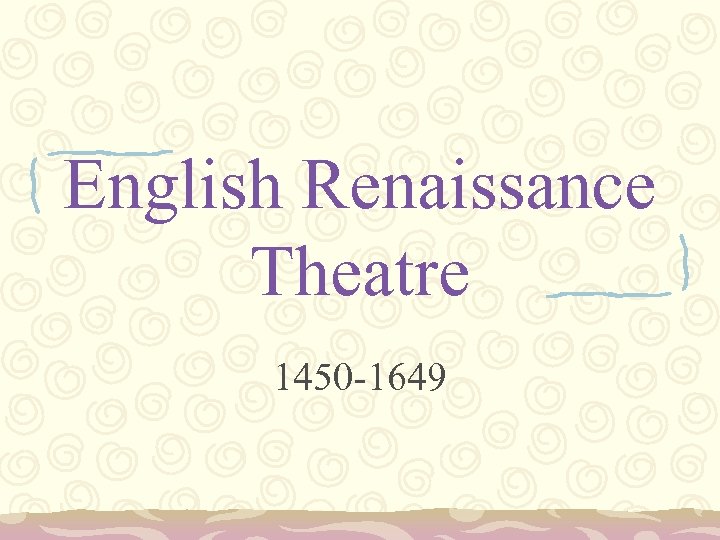 English Renaissance Theatre 1450 -1649 
