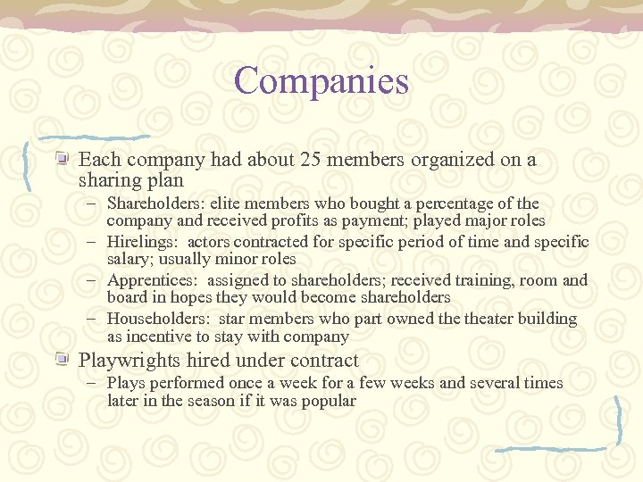 Companies Each company had about 25 members organized on a sharing plan – Shareholders: