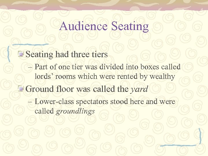 Audience Seating had three tiers – Part of one tier was divided into boxes