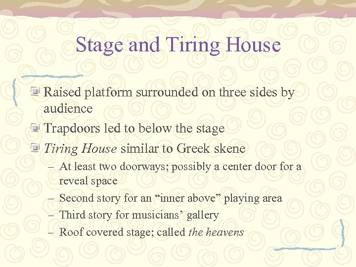 Stage and Tiring House Raised platform surrounded on three sides by audience Trapdoors led