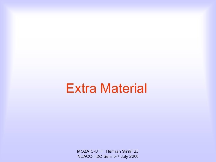 Extra Material MOZAIC-UTH Herman Smit/FZJ NDACC-H 2 O Bern 5 -7 July 2006 