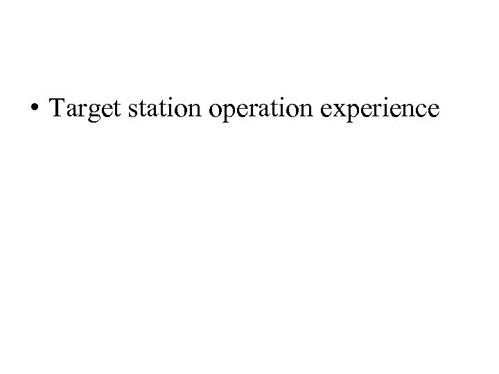  • Target station operation experience 