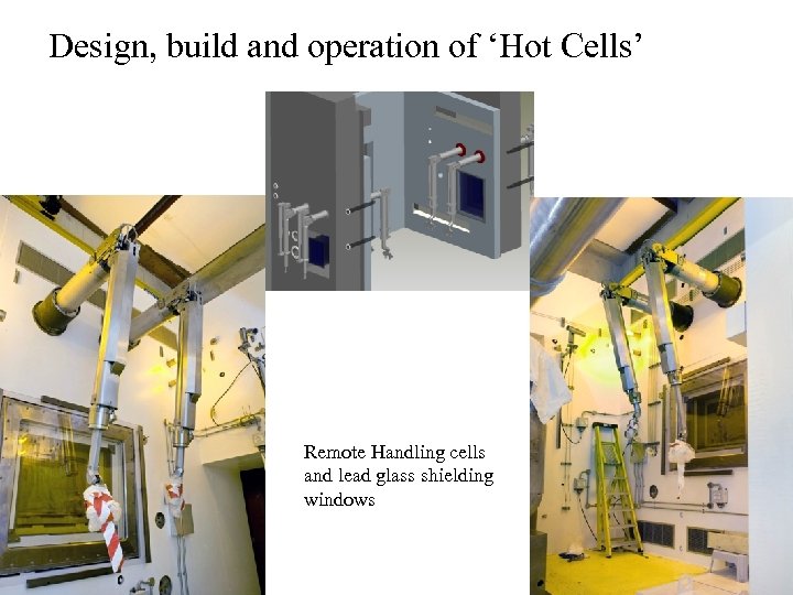 Design, build and operation of ‘Hot Cells’ Remote Handling cells and lead glass shielding