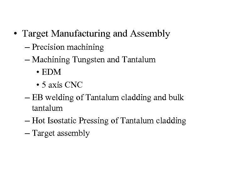  • Target Manufacturing and Assembly – Precision machining – Machining Tungsten and Tantalum