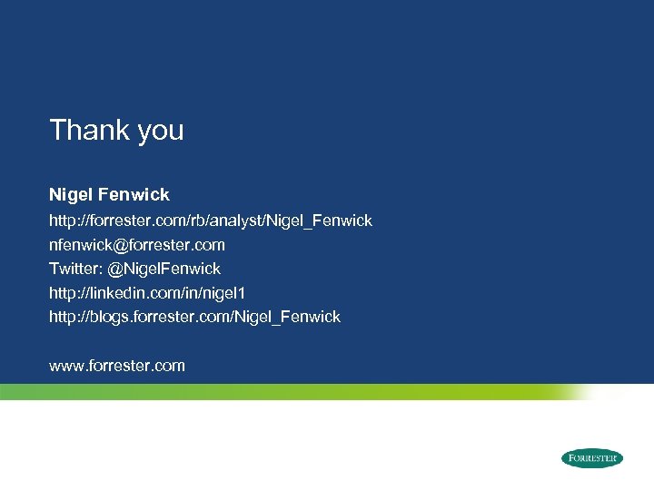 Thank you Nigel Fenwick http: //forrester. com/rb/analyst/Nigel_Fenwick nfenwick@forrester. com Twitter: @Nigel. Fenwick http: //linkedin.