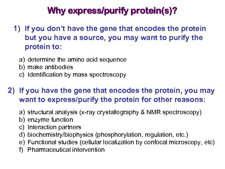 Why express/purify protein(s)? 1) If you don’t have the gene that encodes the protein