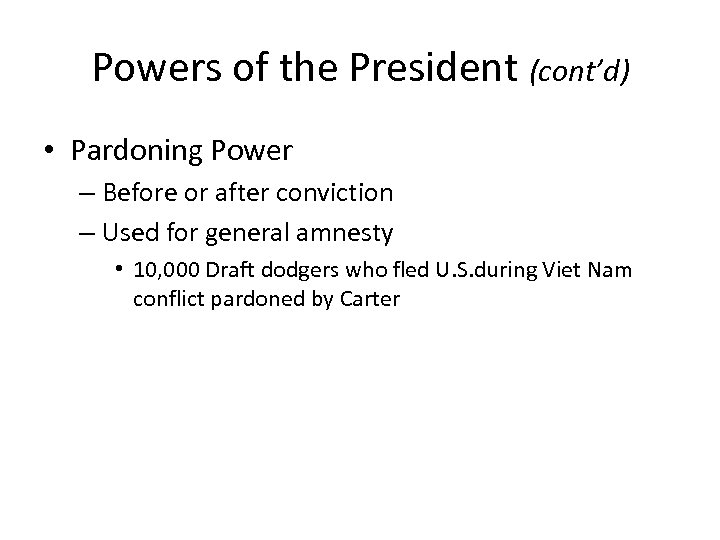 Powers of the President (cont’d) • Pardoning Power – Before or after conviction –