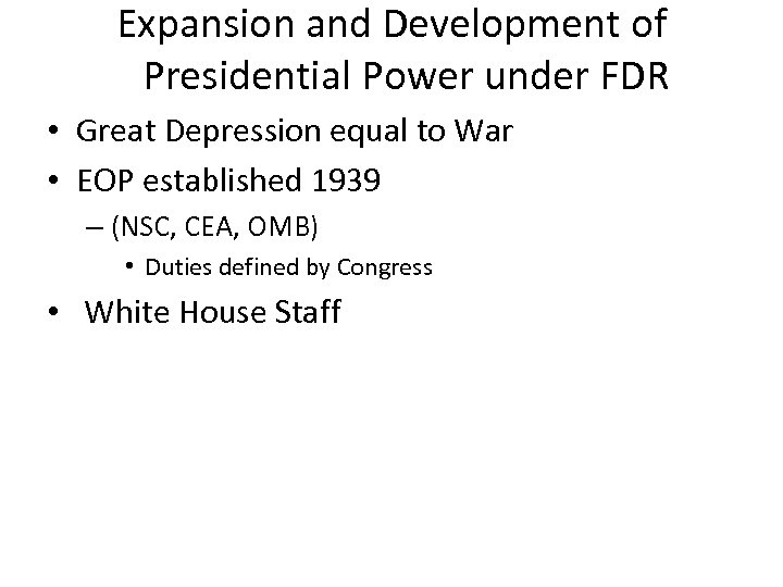 Expansion and Development of Presidential Power under FDR • Great Depression equal to War