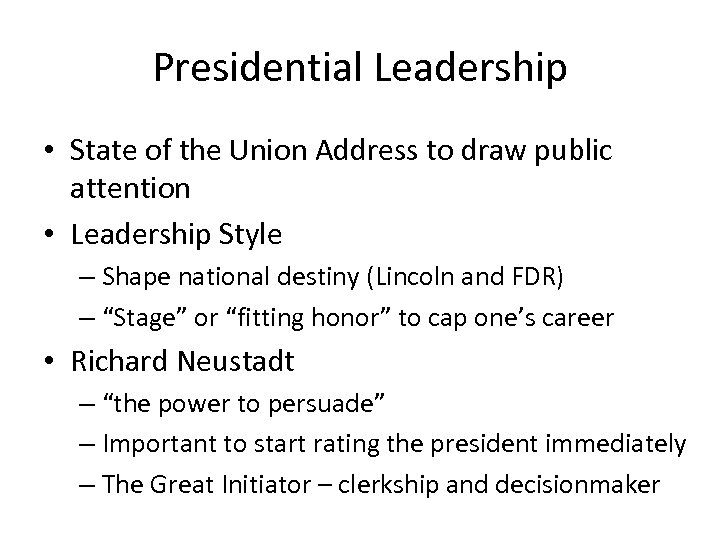 Presidential Leadership • State of the Union Address to draw public attention • Leadership