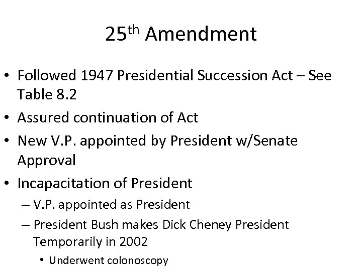 25 th Amendment • Followed 1947 Presidential Succession Act – See Table 8. 2