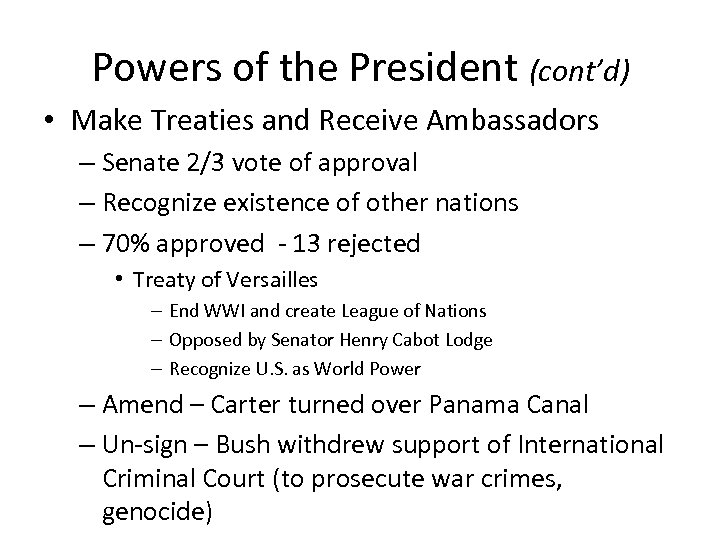 Powers of the President (cont’d) • Make Treaties and Receive Ambassadors – Senate 2/3