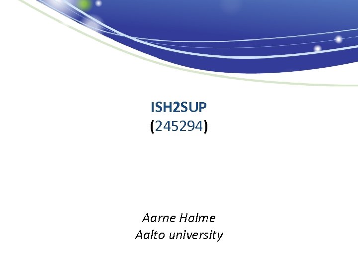 ISH 2 SUP (245294) Aarne Halme Aalto university 