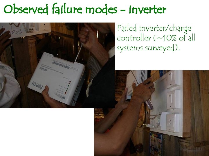 Observed failure modes - inverter Failed inverter/charge controller (~10% of all systems surveyed). 