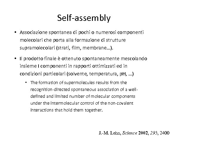Self-assembly • Associazione spontanea di pochi o numerosi componenti molecolari che porta alla formazione