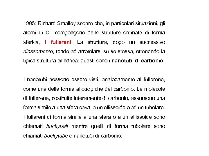 1985: Richard Smalley scopre che, in particolari situazioni, gli atomi di C compongono delle