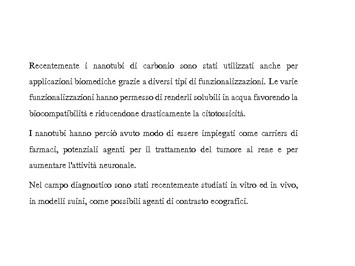 Recentemente i nanotubi di carbonio sono stati utilizzati anche per applicazioni biomediche grazie a