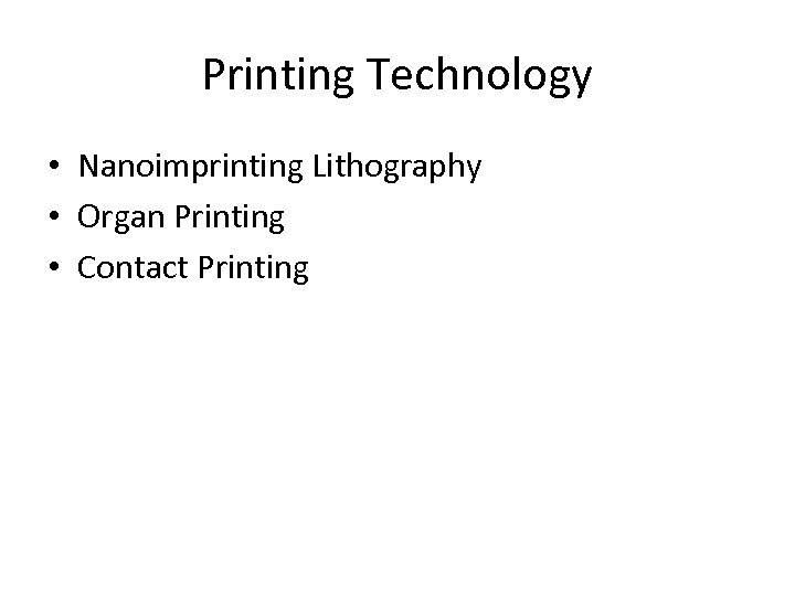 Printing Technology • Nanoimprinting Lithography • Organ Printing • Contact Printing 