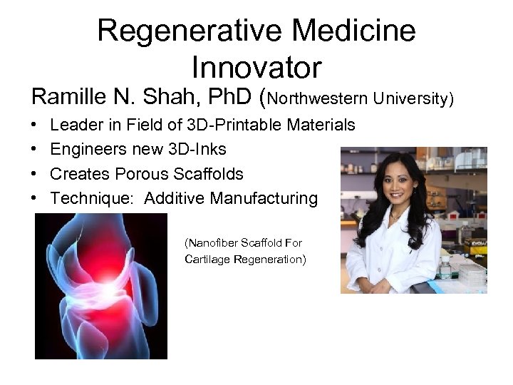 Regenerative Medicine Innovator Ramille N. Shah, Ph. D (Northwestern University) • • Leader in