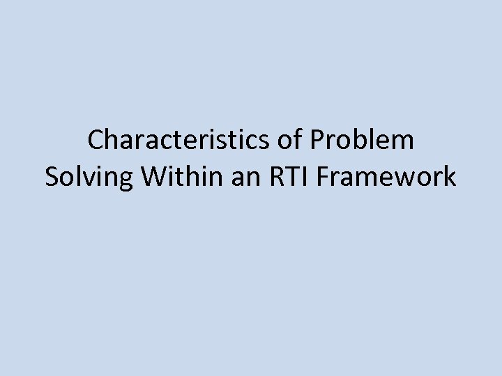 Characteristics of Problem Solving Within an RTI Framework 