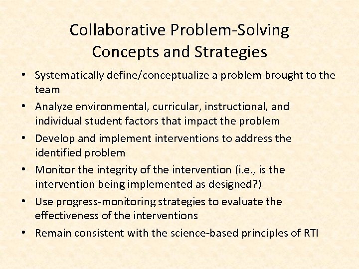 Collaborative Problem-Solving Concepts and Strategies • Systematically define/conceptualize a problem brought to the team