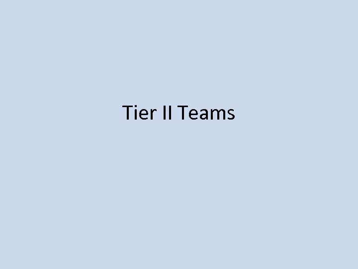 Tier II Teams 