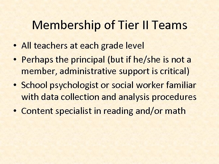 Membership of Tier II Teams • All teachers at each grade level • Perhaps