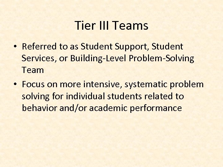 Tier III Teams • Referred to as Student Support, Student Services, or Building-Level Problem-Solving