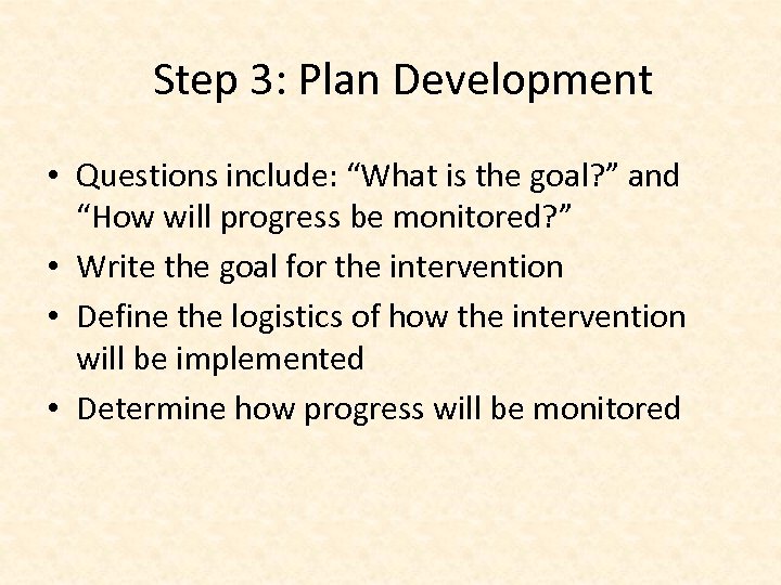 Step 3: Plan Development • Questions include: “What is the goal? ” and “How