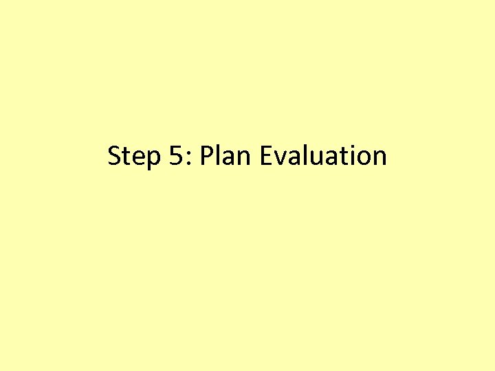 Step 5: Plan Evaluation 