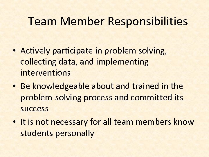 Team Member Responsibilities • Actively participate in problem solving, collecting data, and implementing interventions