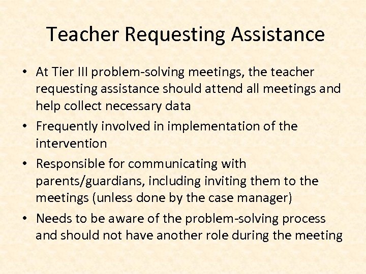 Teacher Requesting Assistance • At Tier III problem-solving meetings, the teacher requesting assistance should