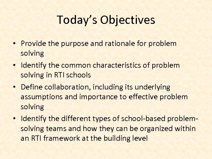Today’s Objectives • Provide the purpose and rationale for problem solving • Identify the