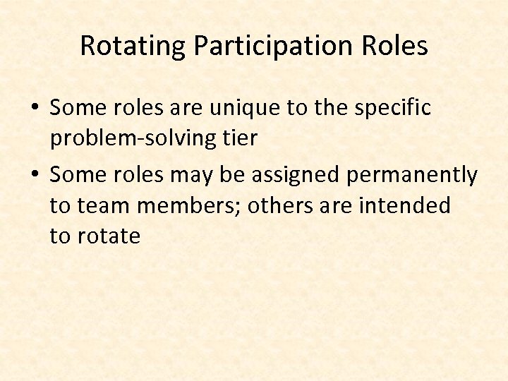 Rotating Participation Roles • Some roles are unique to the specific problem-solving tier •