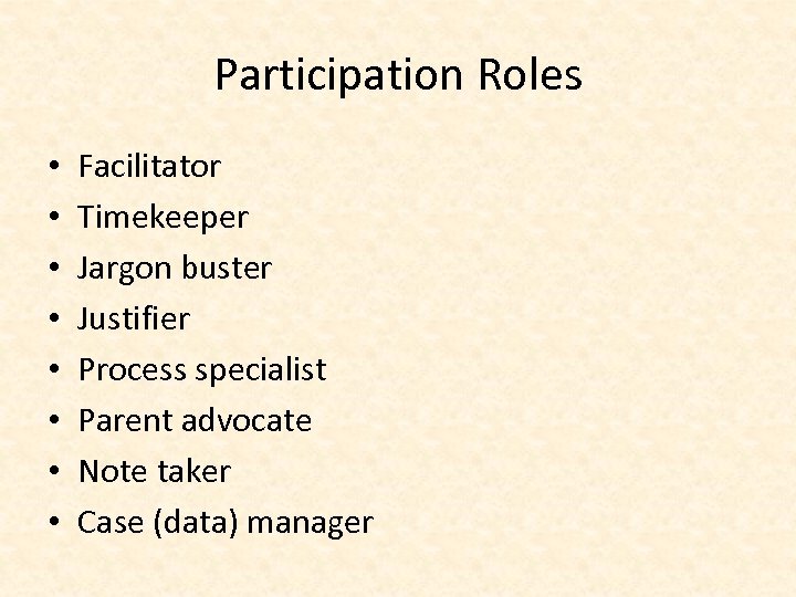 Participation Roles • • Facilitator Timekeeper Jargon buster Justifier Process specialist Parent advocate Note