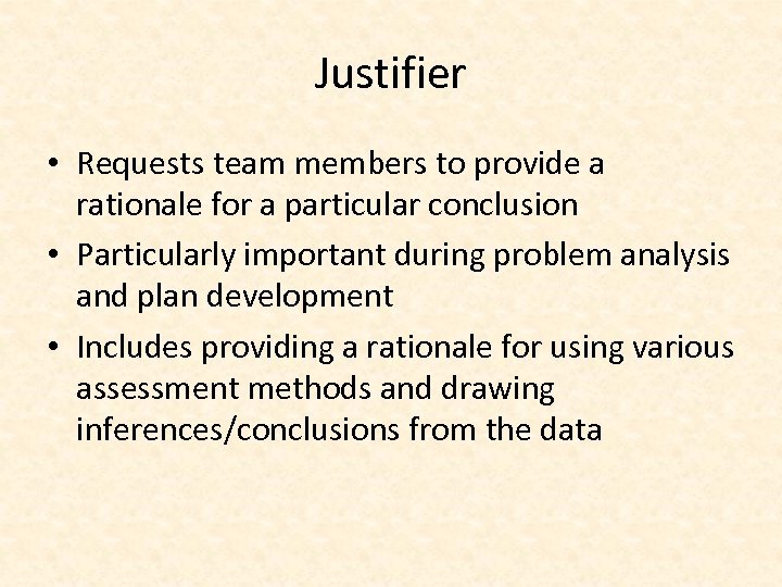 Justifier • Requests team members to provide a rationale for a particular conclusion •
