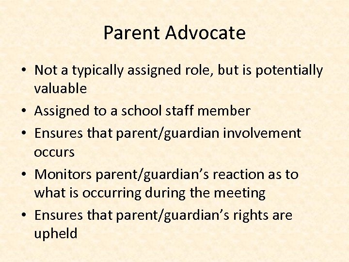Parent Advocate • Not a typically assigned role, but is potentially valuable • Assigned
