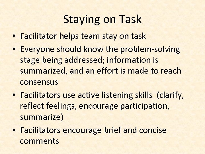 Staying on Task • Facilitator helps team stay on task • Everyone should know